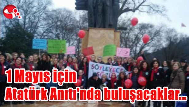 1 Mayıs için Atatürk Anıtı'nda buluşacaklar...
