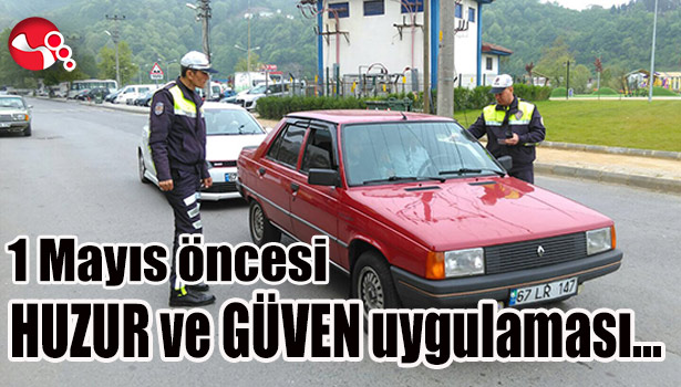 1 Mayıs öncesi HUZUR VE GÜVEN uygulaması...
