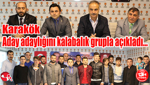 Karakök aday adaylığını kalabalık grupla açıkladı...