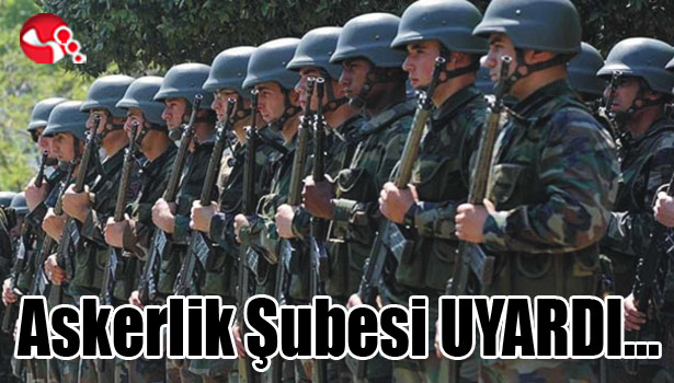 Askerlik Şubesi UYARDI...