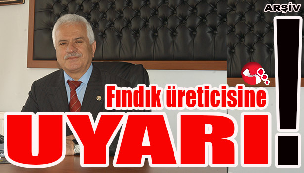 Fındık üreticisine UYARI!