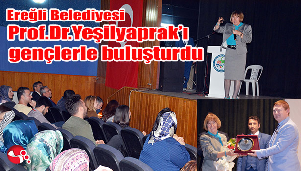 Ereğli Belediyesi Prof.Dr.Yeşilyaprak'ı gençlere buluşturdu