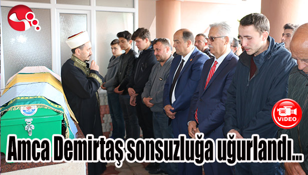 Amca Demirtaş sonsuzluğa uğurlandı...