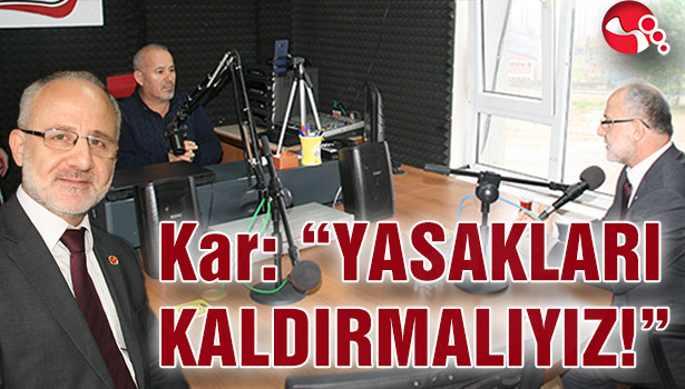 Kar: "YASAKLARI KALDIRMALIYIZ!"