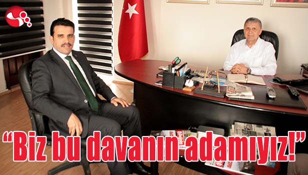 "Biz bu davanın adamıyız!"