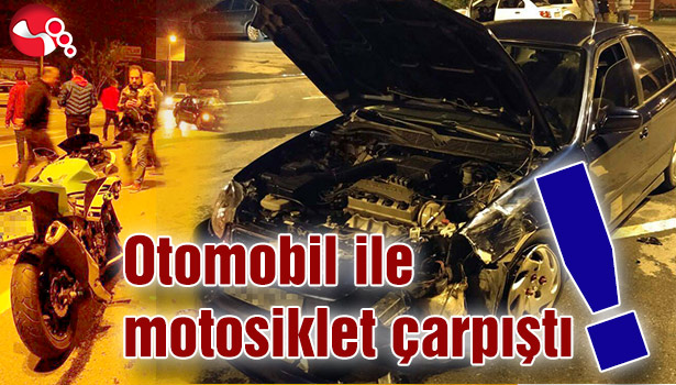 Otomobil ile motosiklet çarpıştı
