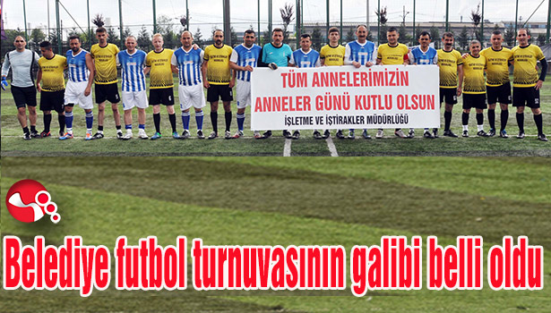 Belediye futbol turnuvasının galibi belli oldu