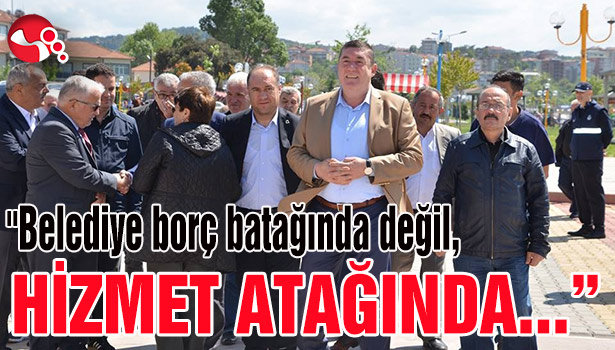 "Belediye borç batağında değil, hizmet atağında..."