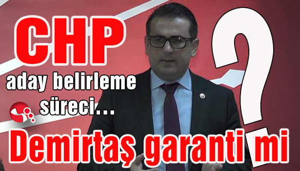 CHP aday belirleme süreci... Demirtaş garanti mi?