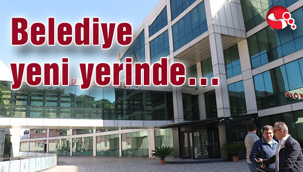 Belediye yeni yerinde...