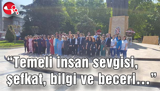 "Temeli insan sevgisi, şefkat, bilgi ve beceri..."