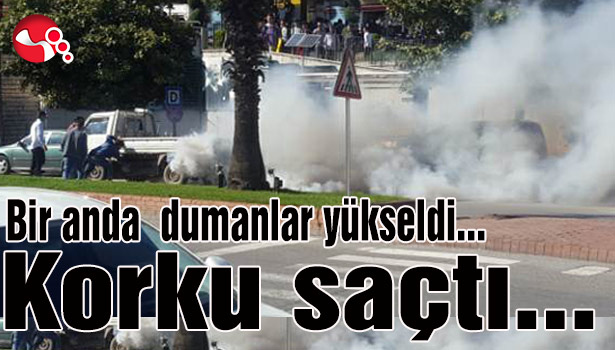 Bir anda dumanlar çıktı... Korku saçtı...