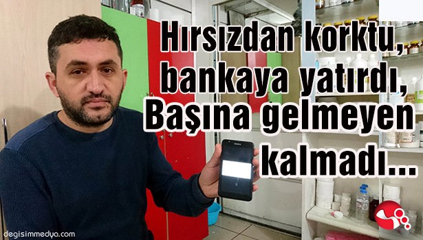 Hırsızdan korktu, bankaya yatırdı... Başına gelmeyen kalmadı...