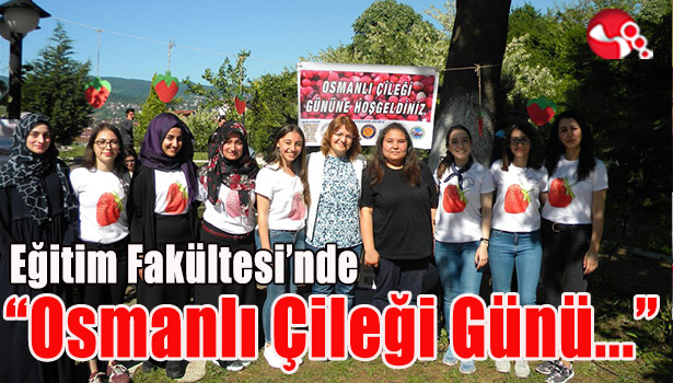 Eğitim Fakültesi'nde "Osmanlı Çileği Günü..."