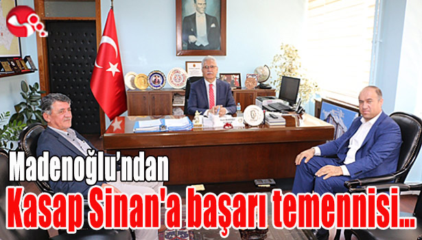 Madenoğlu'ndan Kasap Sinan'a başarı temennisi...