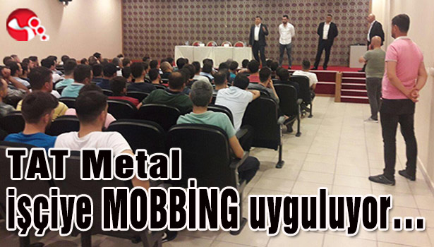 TAT Metal işçiye MOBBİNG uyguluyor...