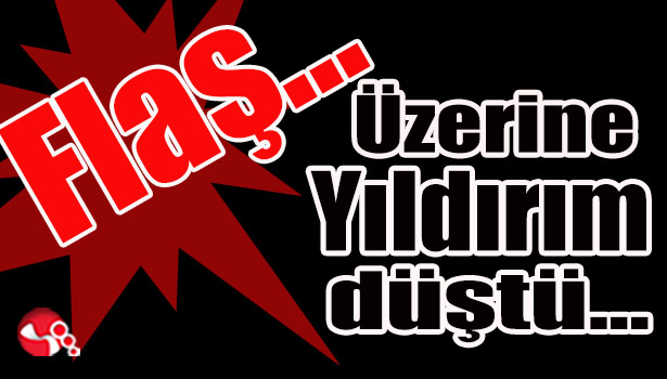 Üzerine yıldırım düştü...