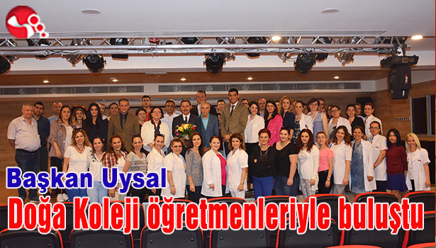 Başkan Uysal, Doğa Koleji öğretmenleriyle buluştu...