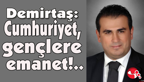 CHP Zonguldak Milletvekili Demirtaş : "Cumhuriyet, Gençlere Emanet!"