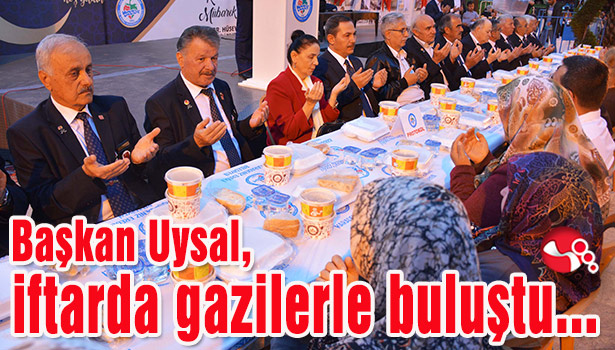 Başkan Uysal, iftarda gazilerle buluştu...