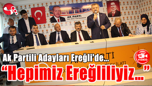 Ak Partili Adayları Ereğli'de... Türkmen: "Hepimiz Ereğliliyiz..."