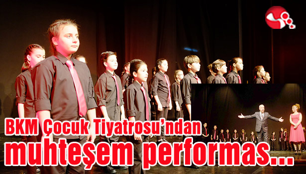 BKM Çocuk Tiyatro'sundan muhteşem performans...