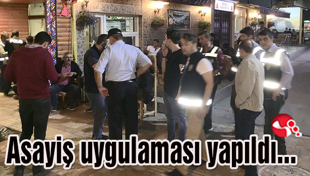 Asayiş uygulaması yapıldı...