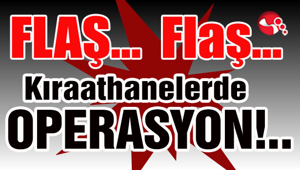 Kıraathanelerde operasyon!..