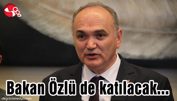 Bakan Özlü de katılacak...