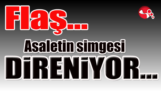 Asaletin simgesi DİRENİYOR...