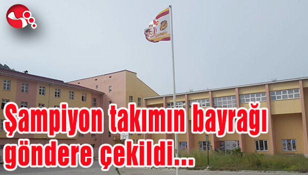 Şampiyon takımın bayrağı göndere çekildi...