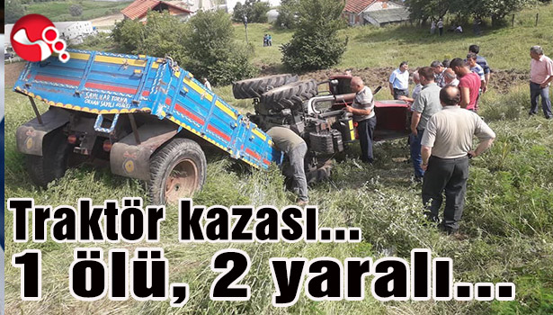Traktör kazası... 1 ölü, 2 yaralı...