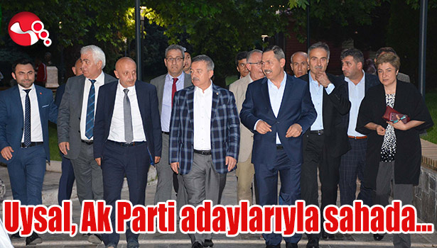 Uysal, Ak Parti adaylarıyla sahada...