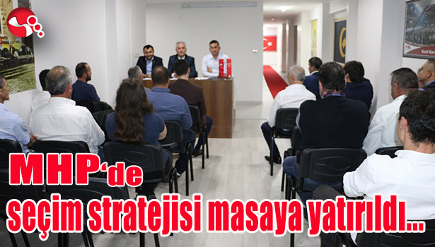 MHP' de seçim stratejisi masaya yatırıldı...