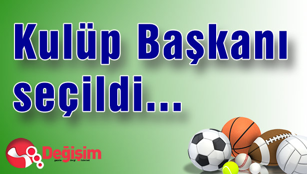 Kulüp Başkanı seçildi...