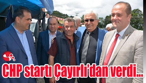 CHP startı Çayırlı'dan verdi...