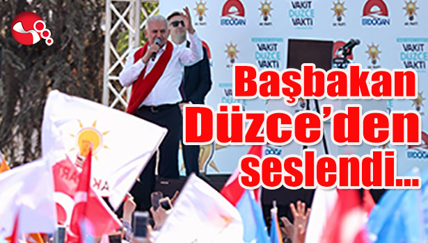 Başbakan Düzce'den seslendi...