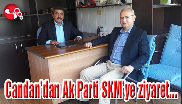 Candan'dan Ak Parti SKM'ye ziyaret...