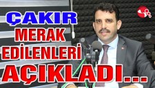 ÇAKIR, MERAK EDİLENLERİ CEVAPLADI...