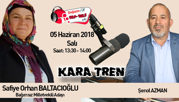 Cesur Yürek, Bağımsız Aday Baltacıoğlu, Kara Tren'e konuk olacak...