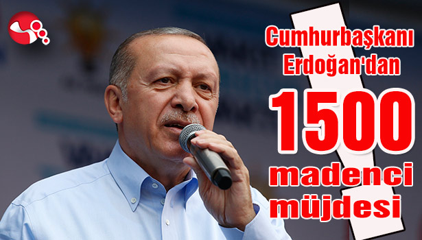 Cumhurbaşkanı Erdoğan'dan 1500 madenci müjdesi!..