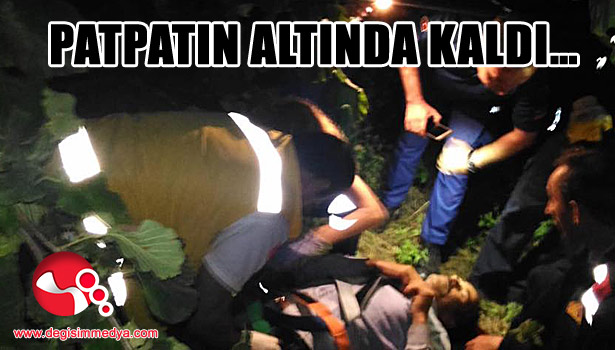 Patpatın altında kaldı...