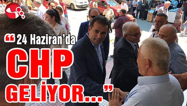 "24 Haziran'da CHP GELİYOR..."