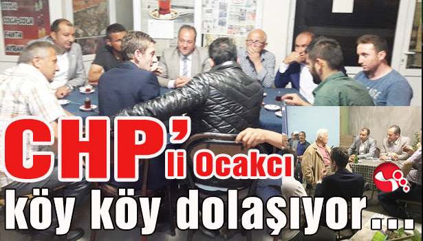 CHP'li Ocakcı köy köy dolaşıyor...