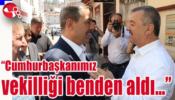 Cumhurbaşkanımız vekilliği benden aldı...