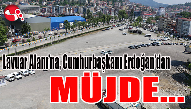 Lavuar Alanı'na, Cumhurbaşkanı Erdoğan'dan MÜJDE...