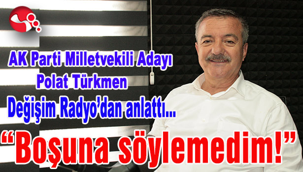 AK Parti Milletvekili Adayı Türkmen Değişim Radyo'dan anlattı...