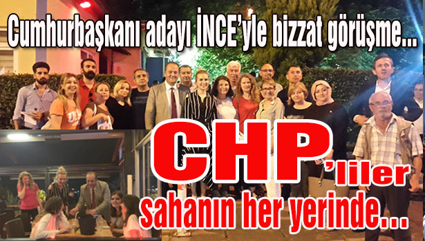 Cumhurbaşkanı adayı İNCE'yle bizzat görüşme