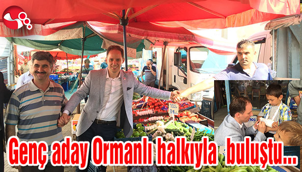 CHP'li genç aday Ormanlı halkıyla buluştu...