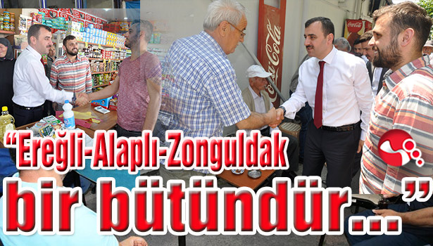 "Ereğli-Alaplı-Zonguldak bir bütündür..."
